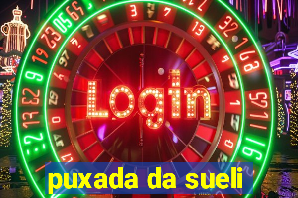 puxada da sueli